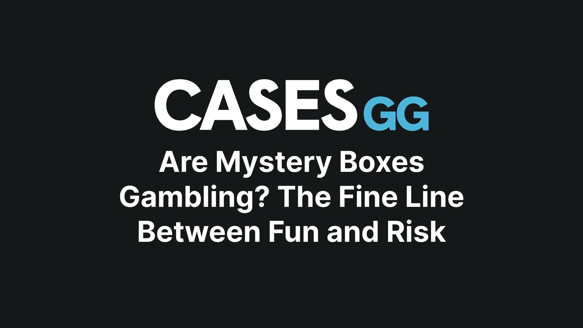 Are Mystery Boxes Gambling? The Fine Line Between Fun and Risk