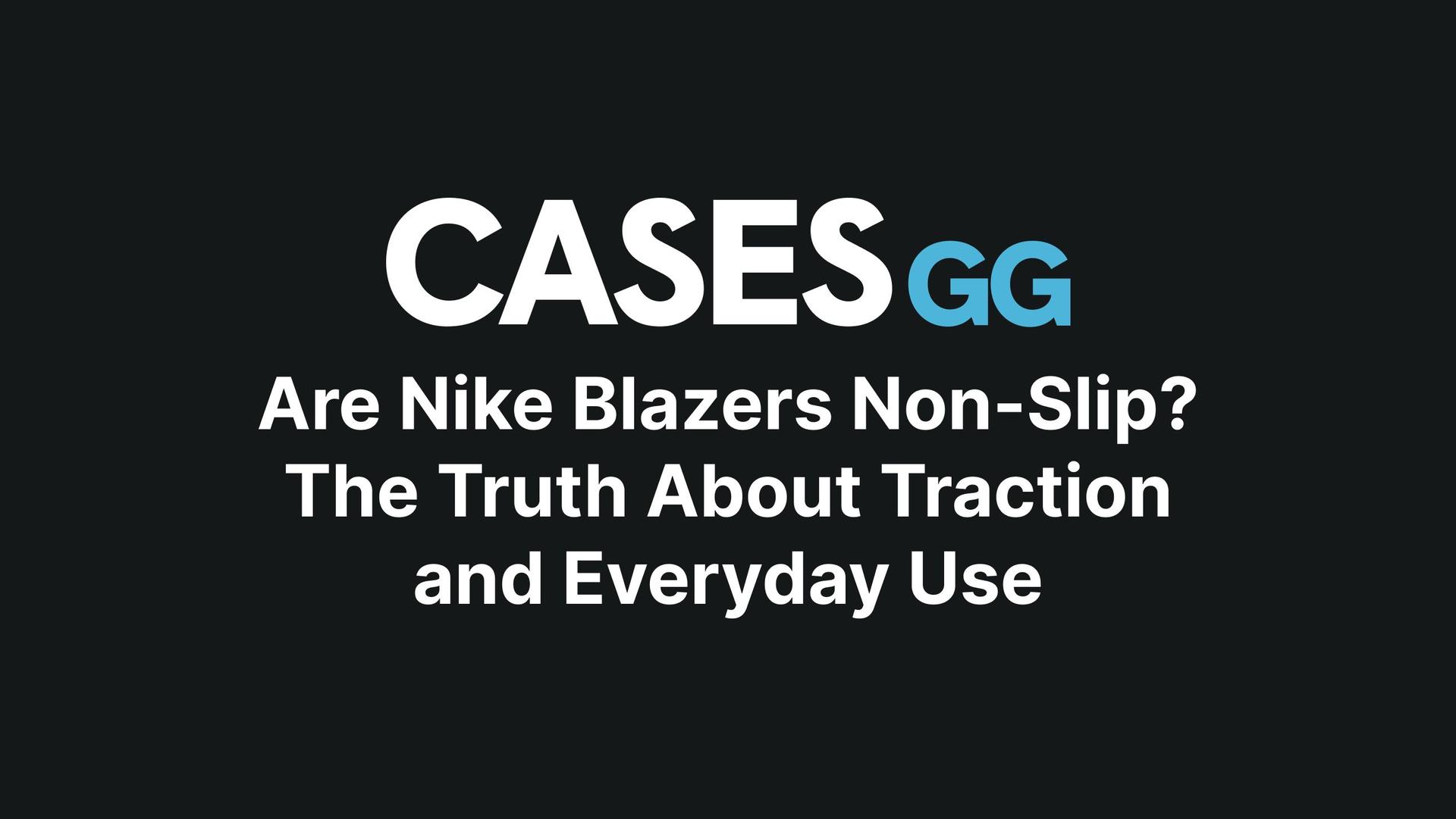 Are Nike Blazers Non-Slip? The Truth About Traction and Everyday Use