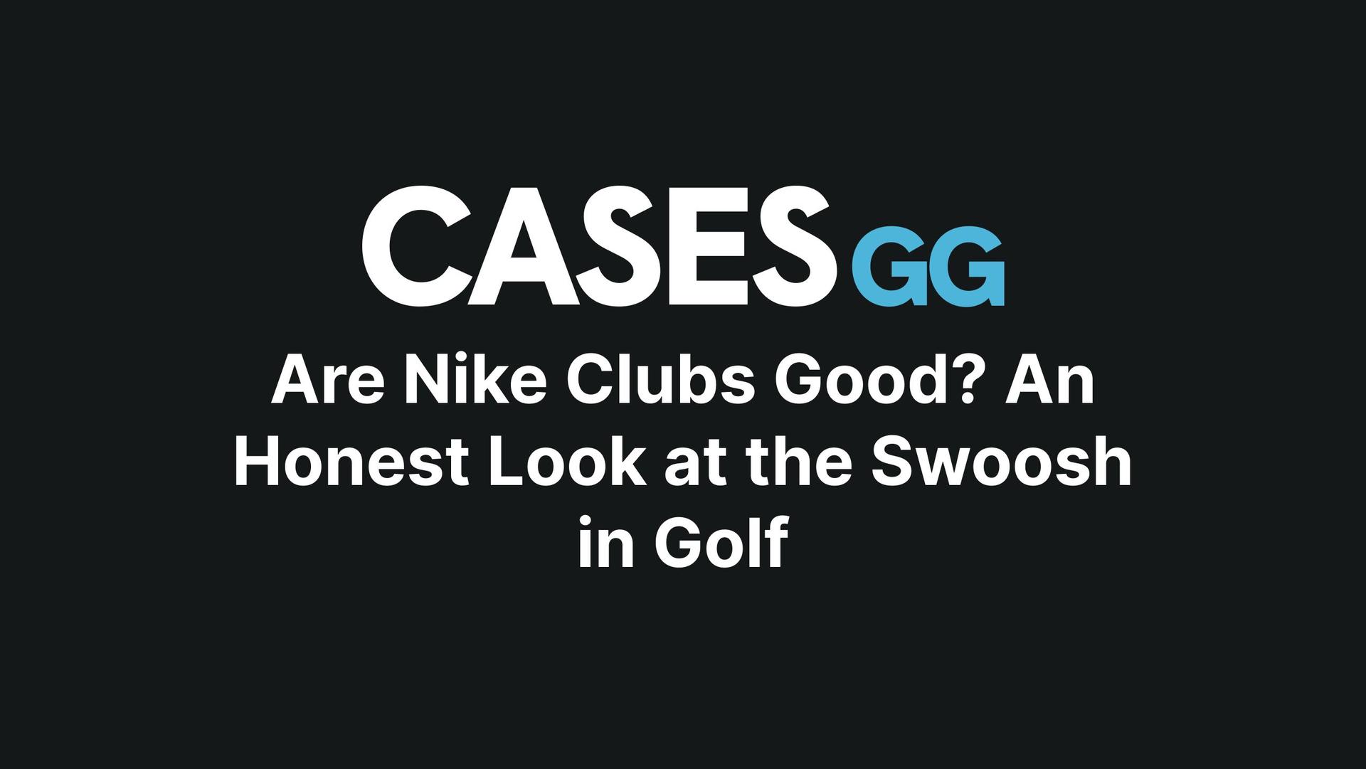 Are Nike Clubs Good? An Honest Look at the Swoosh in Golf