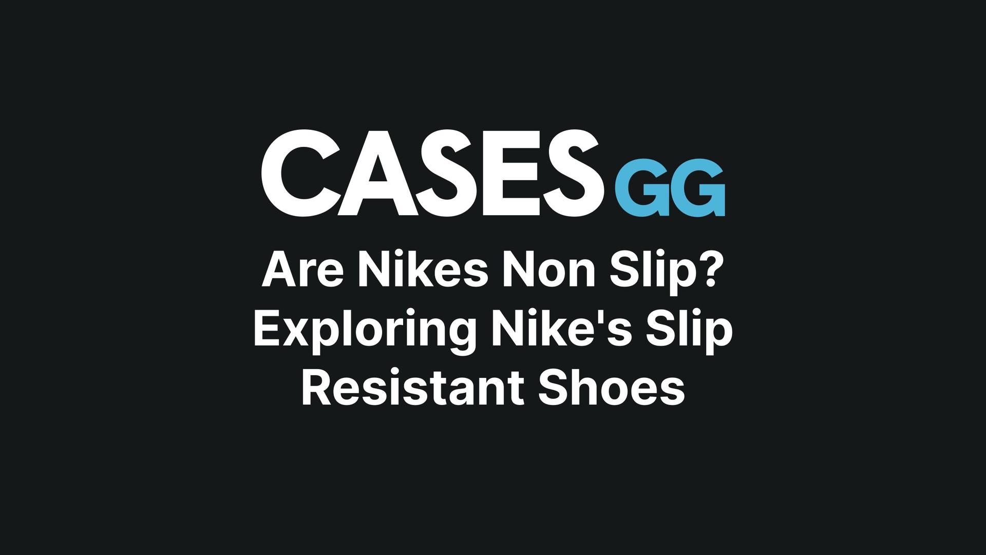 Are Nikes Non Slip? Exploring Nike's Slip Resistant Shoes