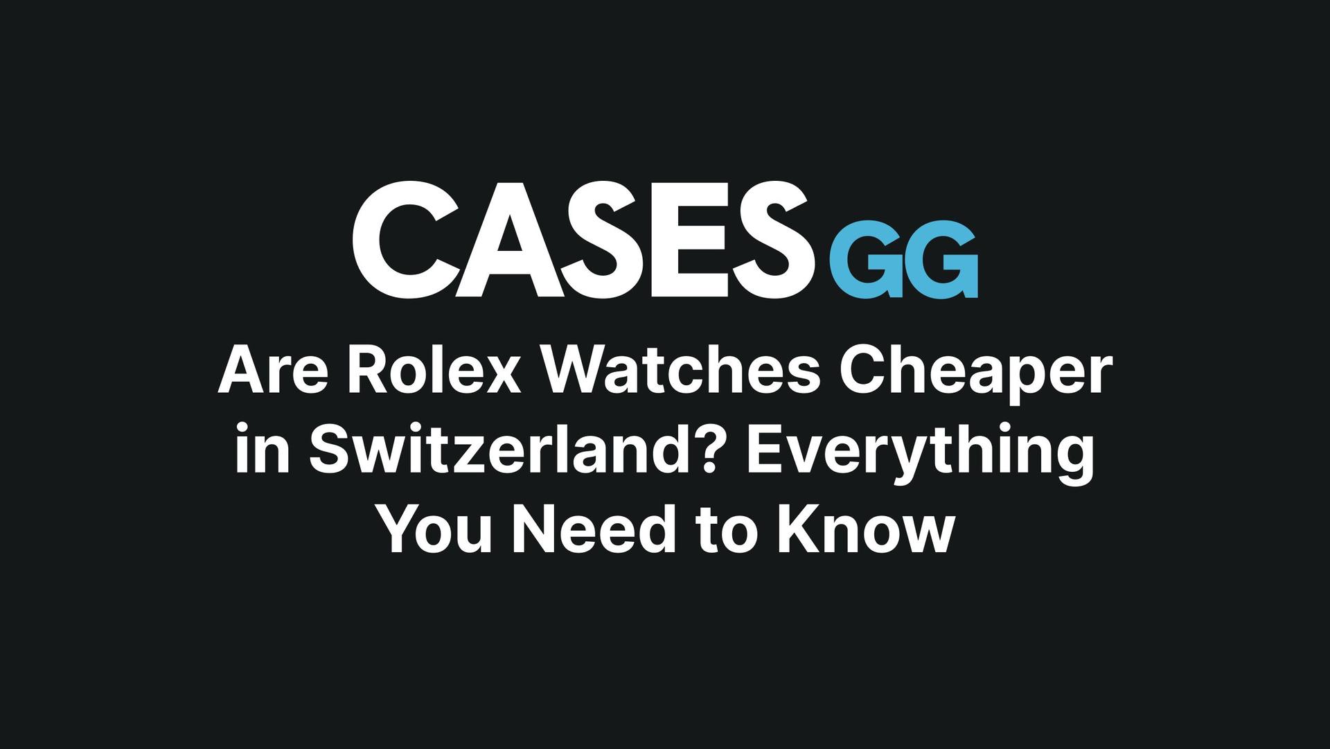 Are Rolex Watches Cheaper in Switzerland? Everything You Need to Know