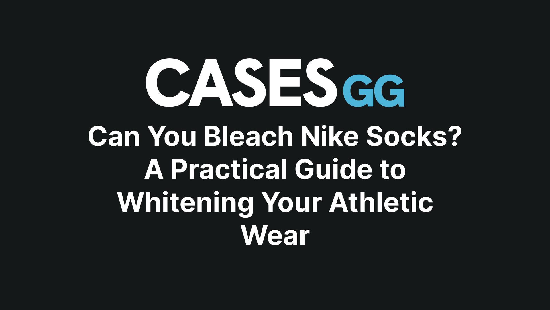 Can You Bleach Nike Socks? A Practical Guide to Whitening Your Athletic Wear