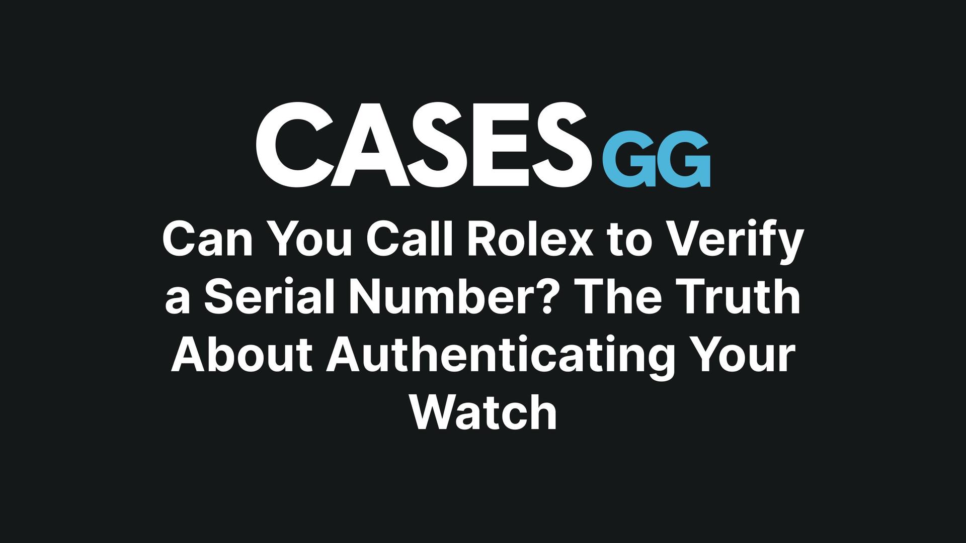 Can You Call Rolex to Verify a Serial Number? The Truth About Authenticating Your Watch