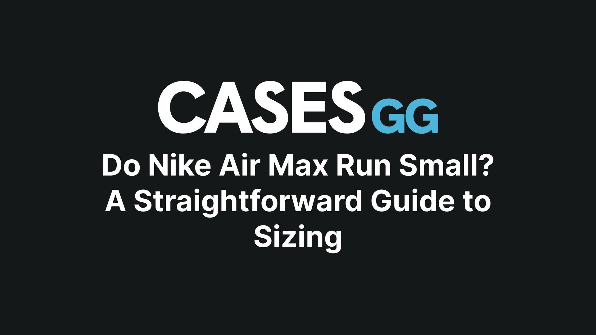 Do Nike Air Max Run Small? A Straightforward Guide to Sizing