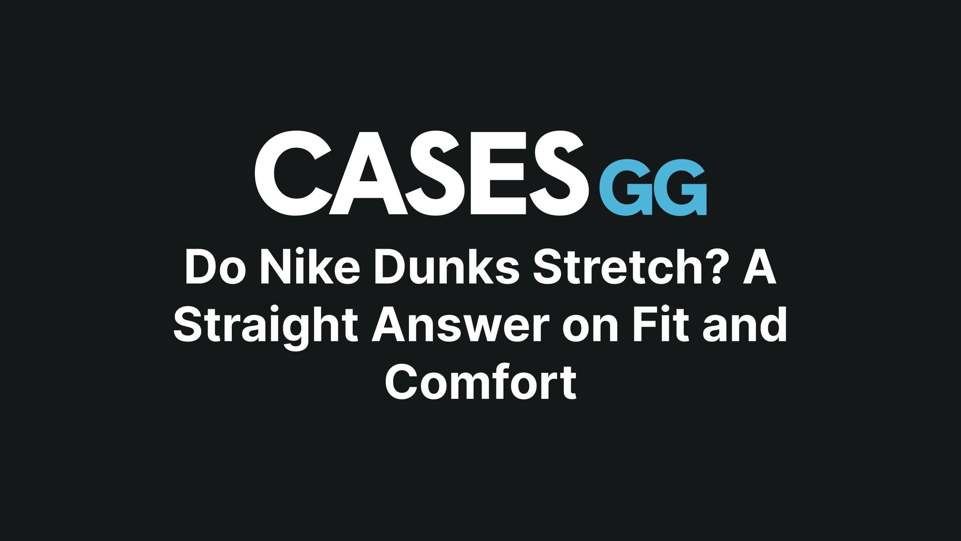 Do Nike Dunks Stretch? A Straight Answer on Fit and Comfort