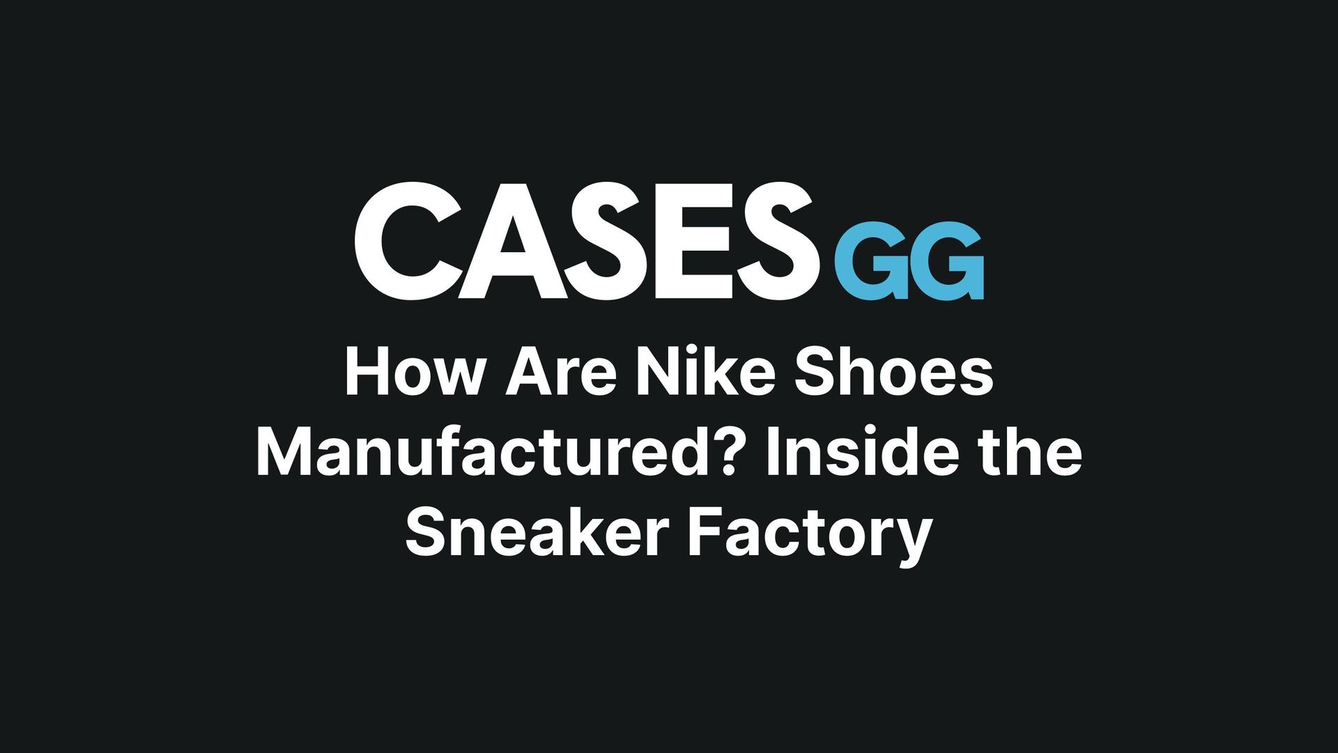 How Are Nike Shoes Manufactured? Inside the Sneaker Factory