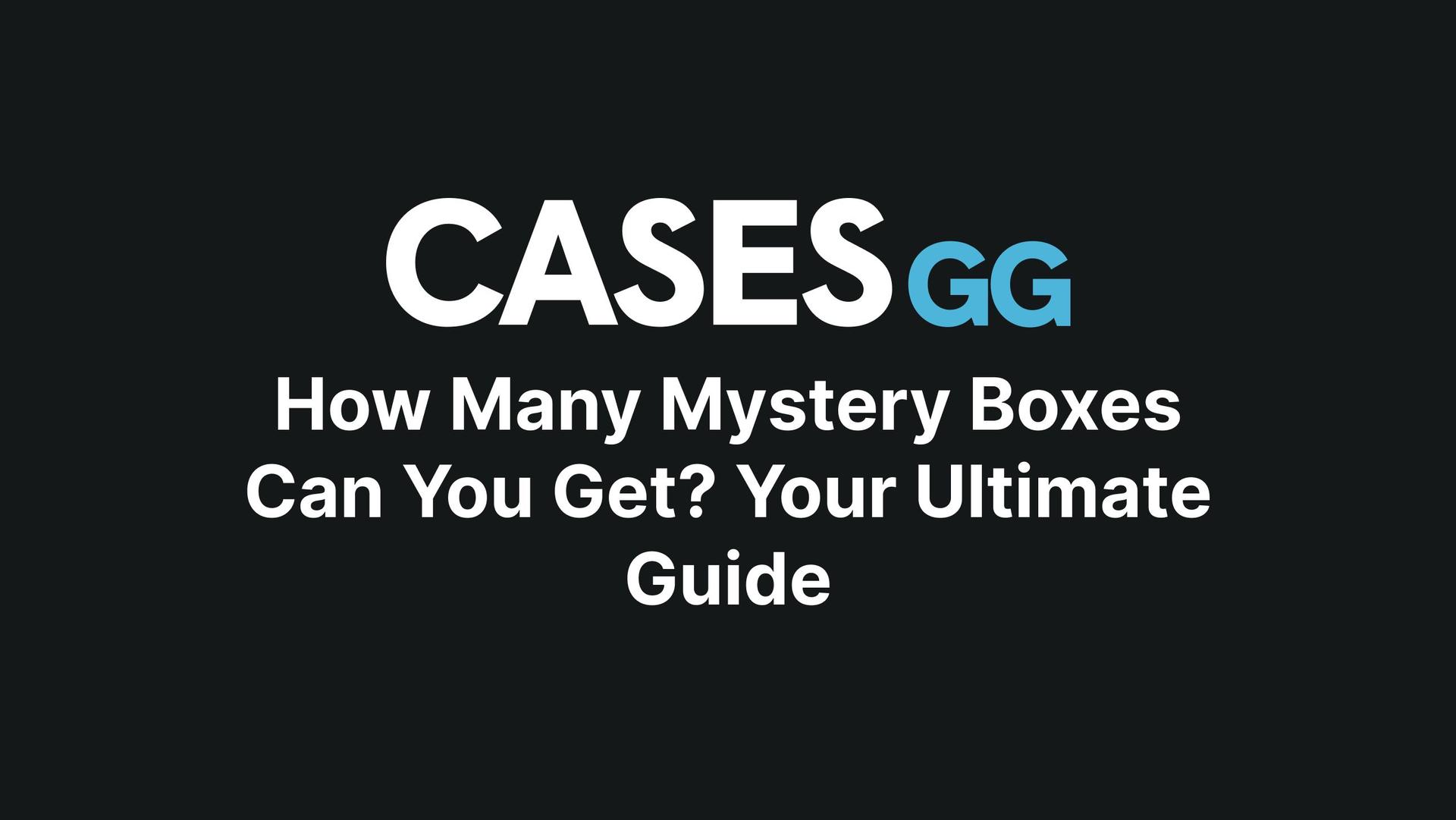 How Many Mystery Boxes Can You Get? Your Ultimate Guide