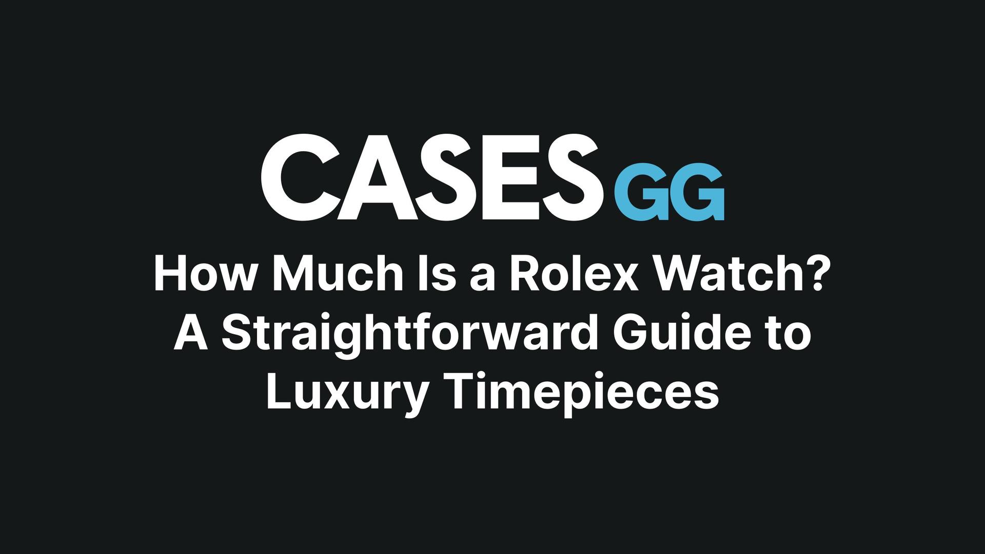 How Much Is a Rolex Watch? A Straightforward Guide to Luxury Timepieces