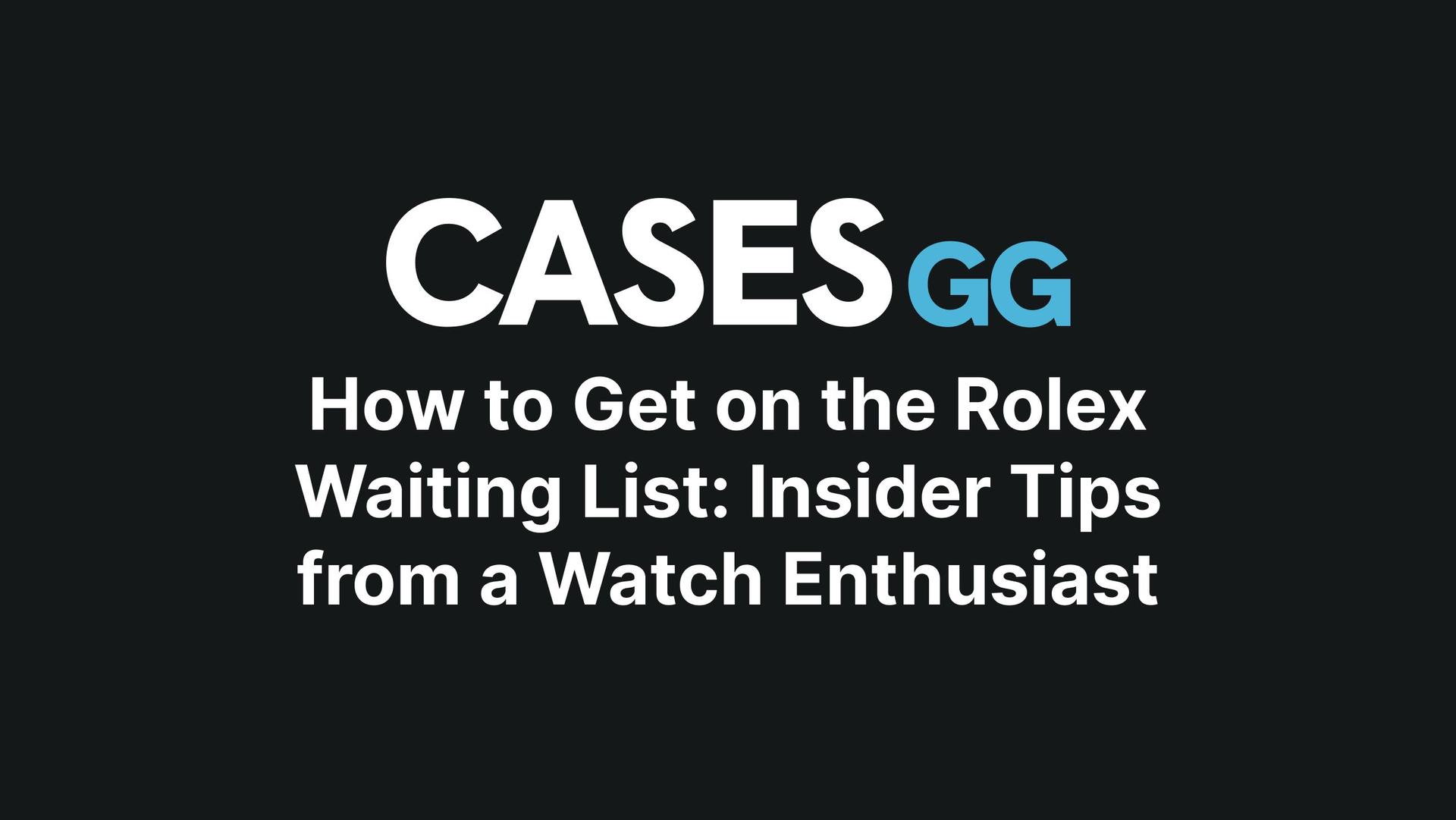 How to Get on the Rolex Waiting List: Insider Tips from a Watch Enthusiast