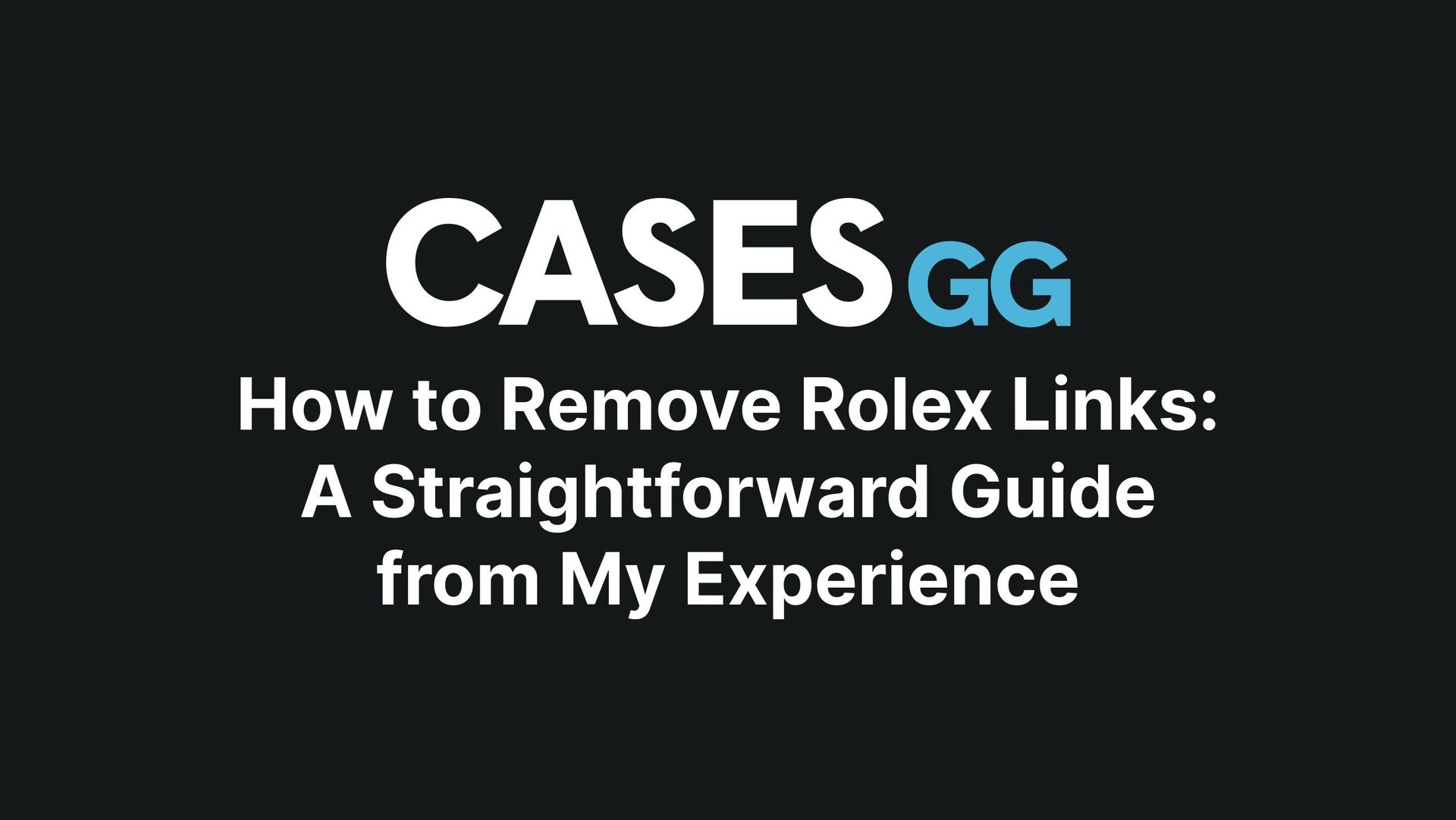 How to Remove Rolex Links: A Straightforward Guide from My Experience