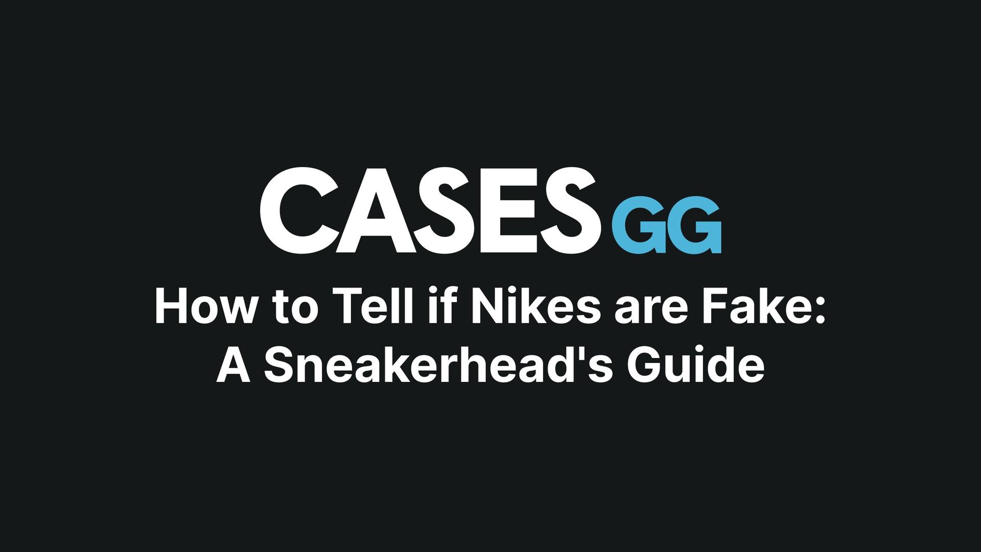 How to Tell if Nikes are Fake: A Sneakerhead's Guide