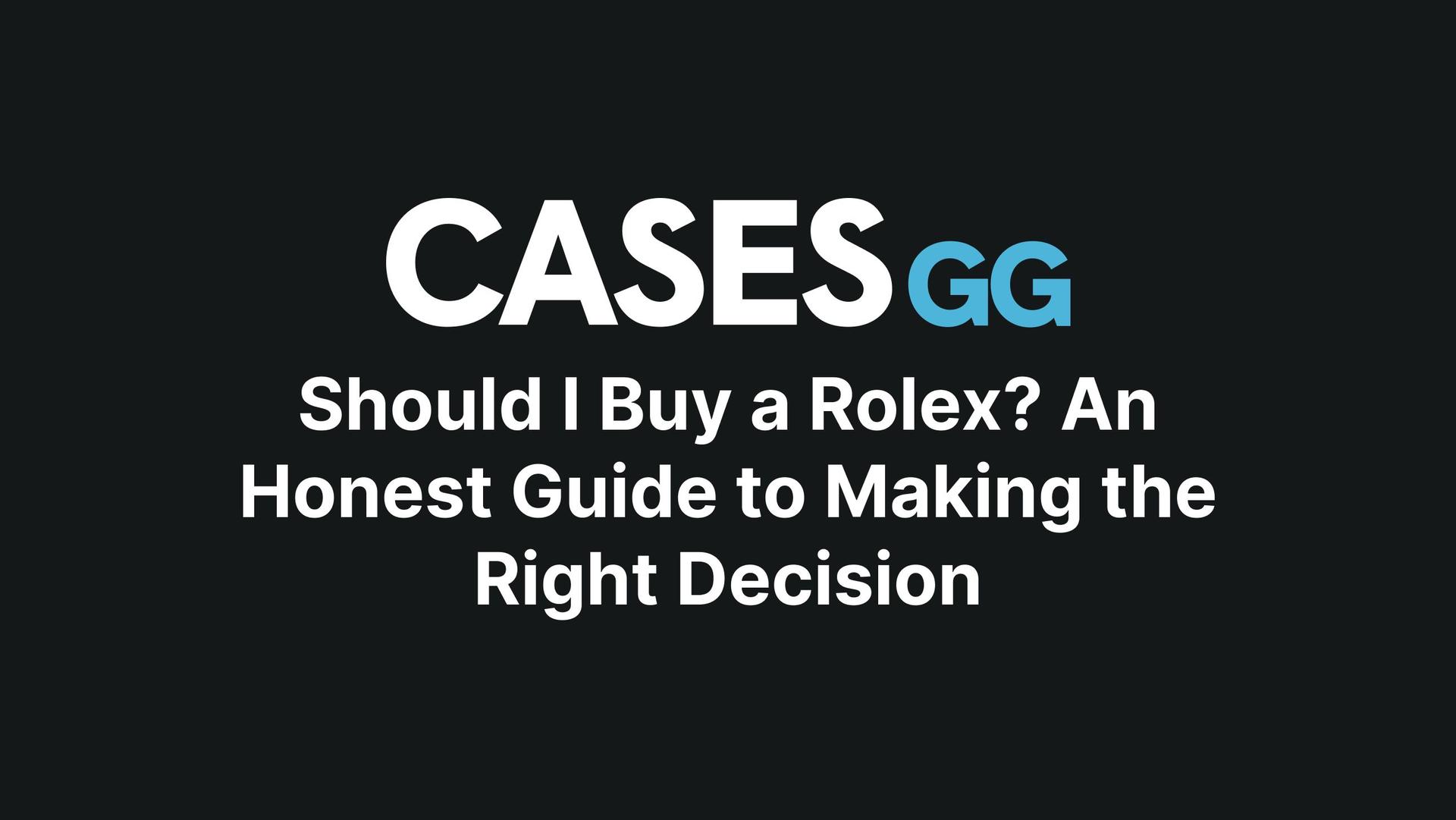 Should I Buy a Rolex? An Honest Guide to Making the Right Decision