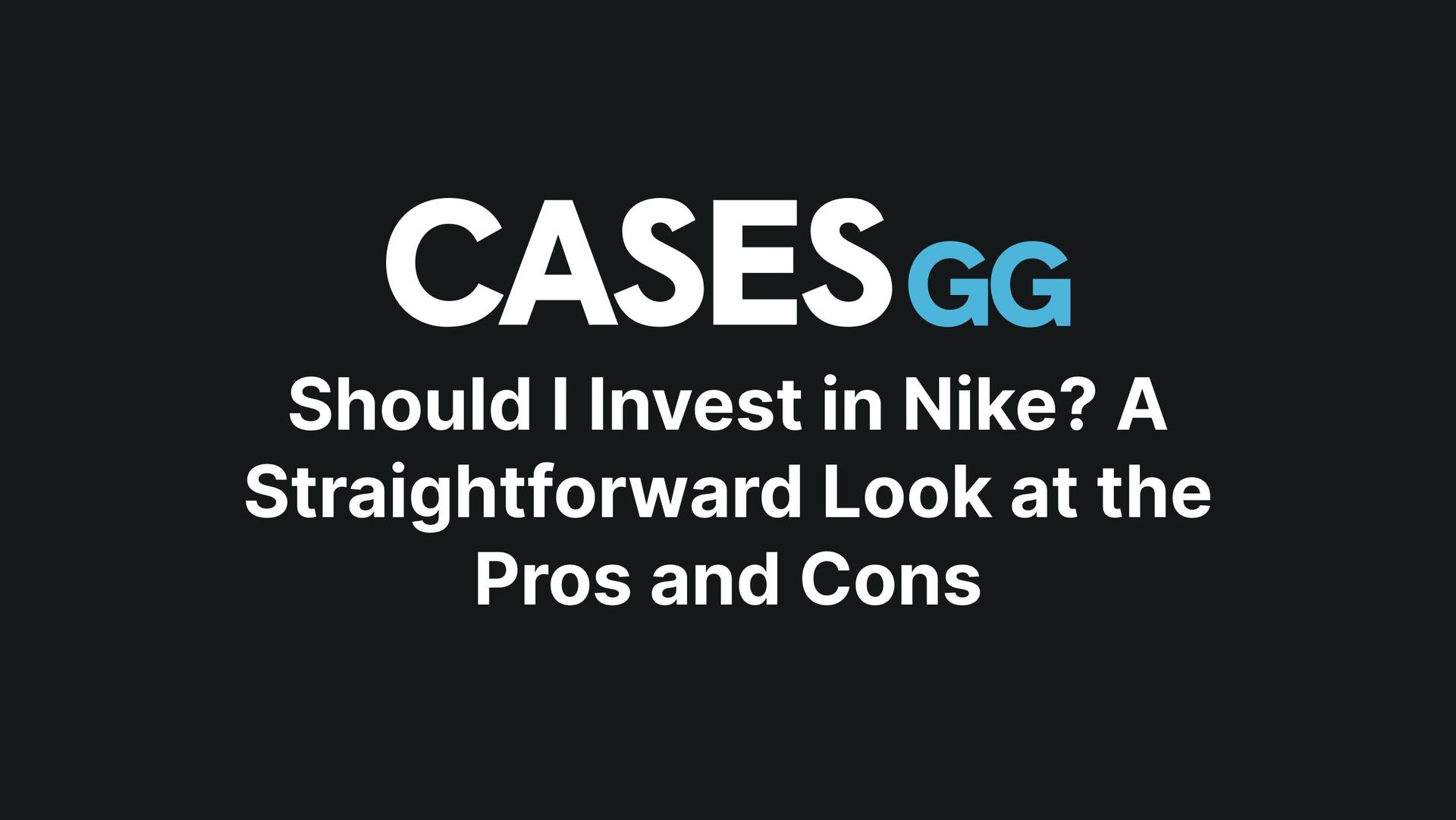 Should I Invest in Nike? A Straightforward Look at the Pros and Cons