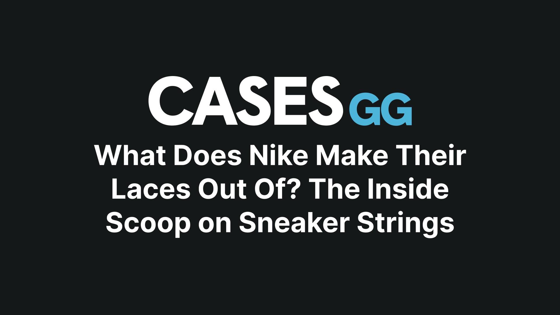 What Does Nike Make Their Laces Out Of? The Inside Scoop on Sneaker Strings