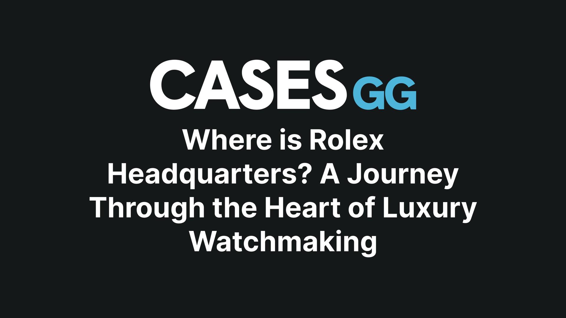 Where is Rolex Headquarters? A Journey Through the Heart of Luxury Watchmaking