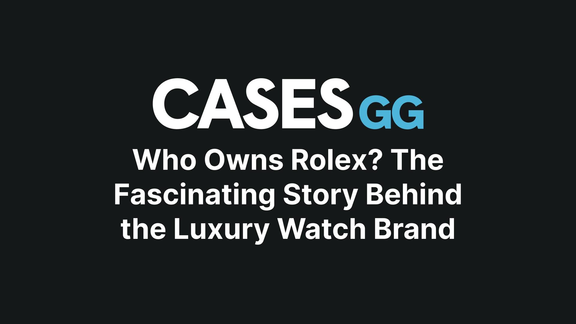 Who Owns Rolex? The Fascinating Story Behind the Luxury Watch Brand