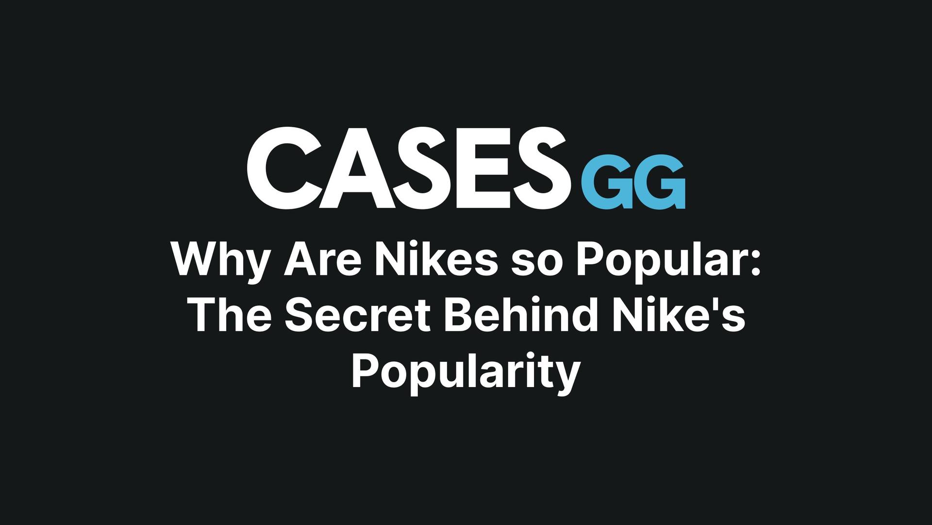 Why Are Nikes so Popular: The Secret Behind Nike's Popularity