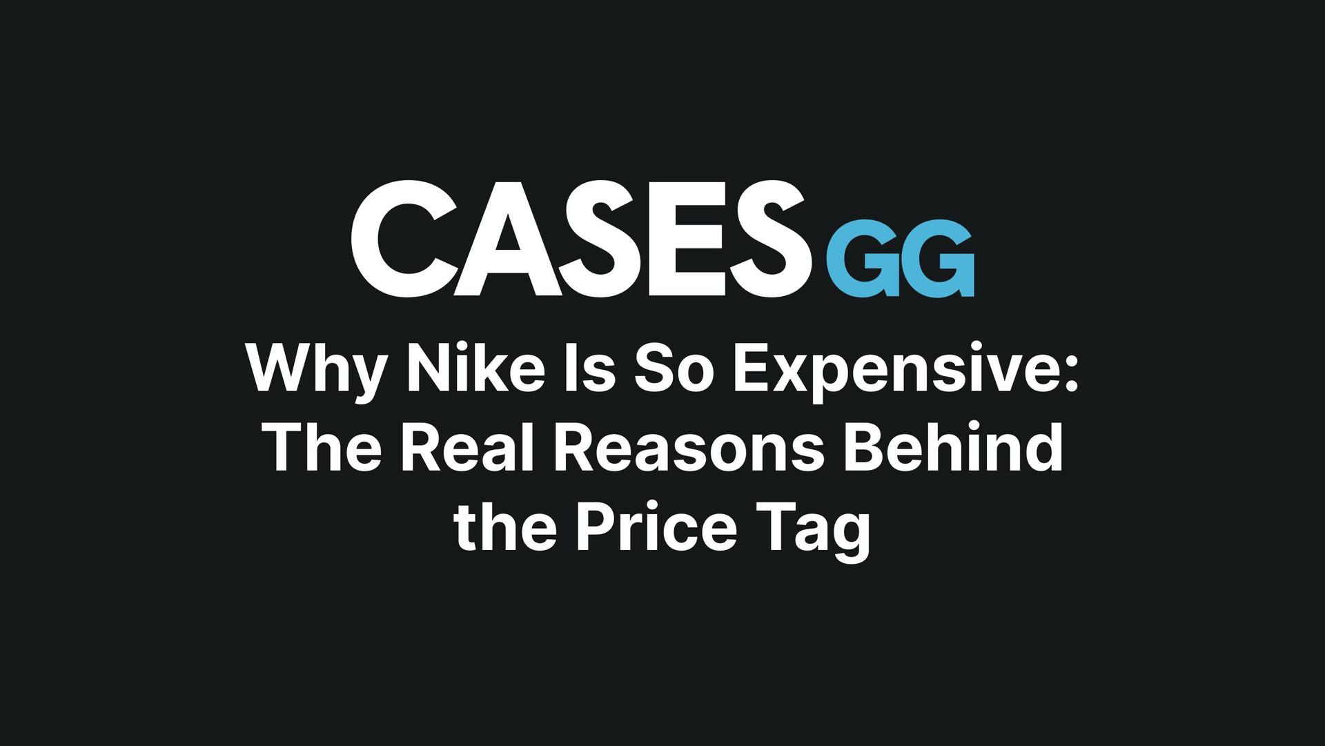 Why Nike Is So Expensive: The Real Reasons Behind the Price Tag