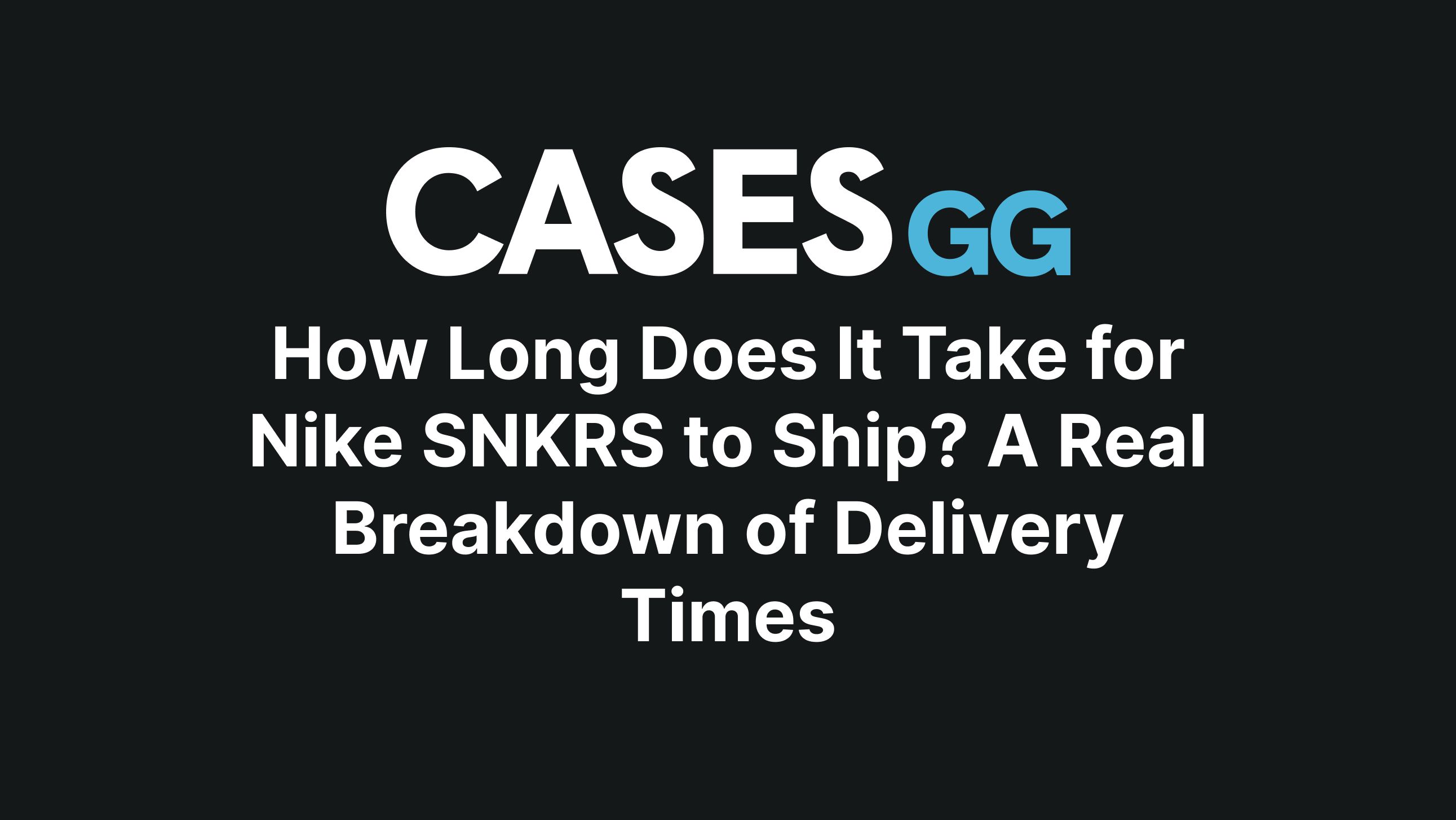 How Long Does It Take for Nike SNKRS to Ship A Real Breakdown of Delivery Times